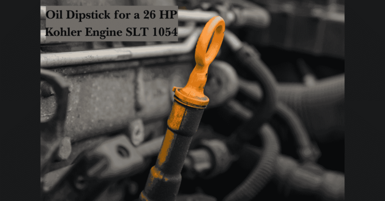 Essential Guide to Using the Oil Dipstick for a 26 HP Kohler Engine SLT 1054