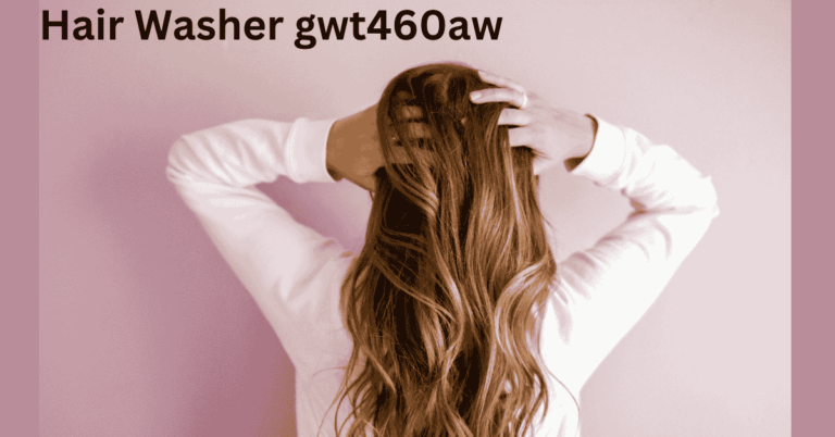 Understanding Hair Washer GWT460AW Size, Length, and Width: A Comprehensive Guide