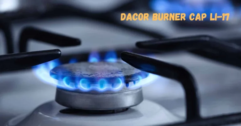 Dacor Burner Cap LI-17: The Essential Component for Even Cooking